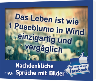 Das Leben ist wie 1 Puseblume in Wind einzigartig und vergäglich - Nachdenkliche Sprüche mit Bilder: Bekannt aus Facebook