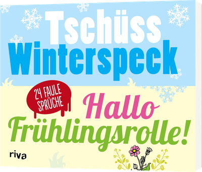 Tschüss Winterspeck, hallo Frühlingsrolle! - 24 faule Sprüche
