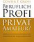 Beruflich Profi, privat Amateur?