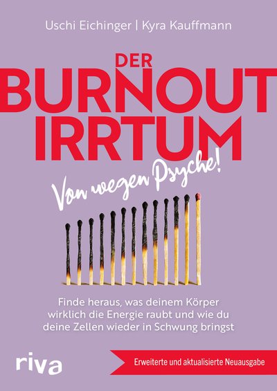 Der Burnout-Irrtum - Von wegen Psyche! Finde heraus, was deinem Körper wirklich die Energie raubt und wie du deine Zellen wieder in Schwung bringst. Erweiterte und aktualisierte Neuausgabe