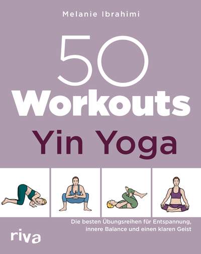 50 Workouts – Yin Yoga - Die besten Übungen für Entspannung, innere Balance und einen klaren Geist