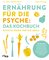 Ernährung für die Psyche: Das Kochbuch