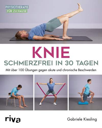 Knie – schmerzfrei in 30 Tagen - Mit über 100 Übungen gegen akute und chronische Beschwerden