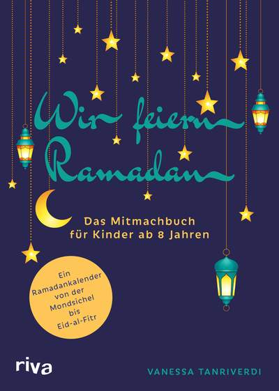 Wir feiern Ramadan - Das Mitmachbuch für Kinder ab 8 Jahren