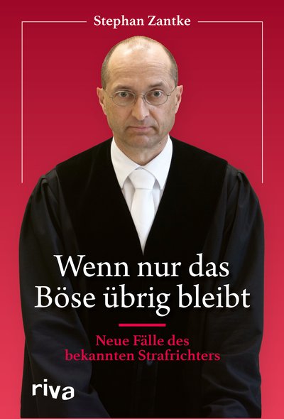 Wenn nur das Böse übrig bleibt - Neue Fälle des bekannten Strafrichters