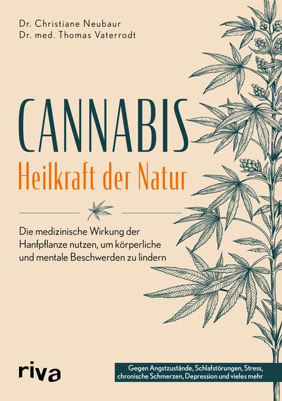 Cannabis – Heilkraft der Natur - Die medizinische Wirkung der Hanfpflanze nutzen, um körperliche und mentale Beschwerden zu lindern. Gegen Angstzustände, Schlafstörungen, Stress, chronische Schmerzen, Depression und vieles mehr