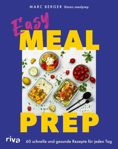 Easy Meal Prep - 60 schnelle und gesunde Rezepte für jeden Tag
