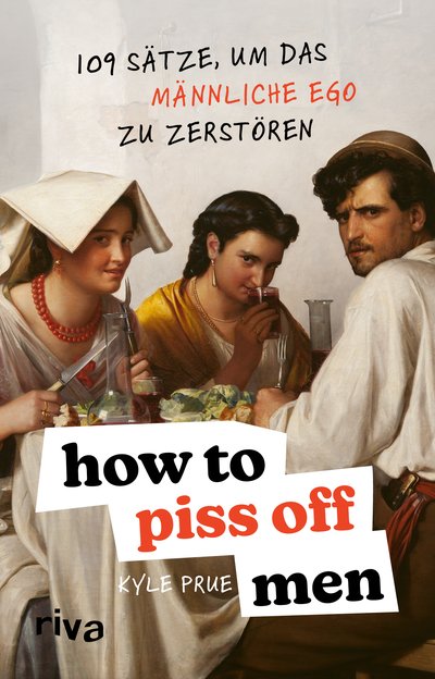 How To Piss Off Men - 109 Sätze, um das männliche Ego zu zerstören