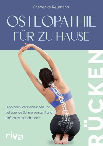 Osteopathie für zu Hause – Rücken - Blockaden, Verspannungen und tief sitzende Schmerzen sanft und einfach selbst behandeln