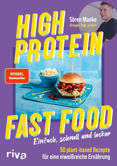 High Protein Fast Food - Einfach, schnell und lecker – 50 plant based Rezepte für eine eiweißreiche Ernährung