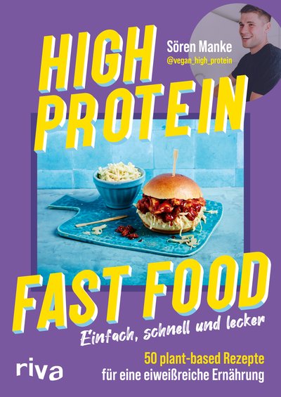 High Protein Fast Food - Einfach, schnell und lecker – 50 plant-based Rezepte für eine eiweißreiche Ernährung