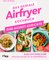Das geniale Airfryer-Kochbuch: One-Basket-Gerichte