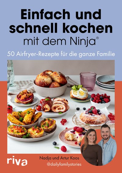 Einfach und schnell kochen mit dem Ninja® - 50 Airfryer-Rezepte für die ganze Familie