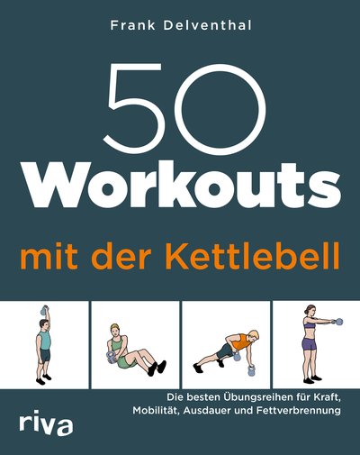 50 Workouts mit der Kettlebell - Die besten Übungsreihen für Kraft, Mobilität, Ausdauer und Fettverbrennung