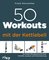 50 Workouts mit der Kettlebell