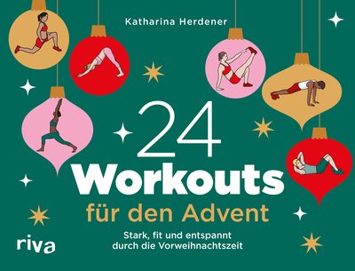 24 Workouts für den Advent - Stark, fit und entspannt durch die Vorweihnachtszeit
