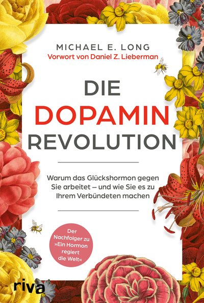 Die Dopamin-Revolution - Warum das »Glückshormon« gegen Sie arbeitet – und wie Sie es zu Ihrem Verbündeten machen