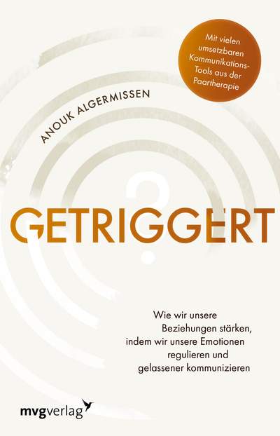 Getriggert? - Wie wir unsere Beziehungen stärken, indem wir unsere Emotionen regulieren und gelassener kommunizieren. Mit vielen umsetzbaren Kommunikations-Tools aus der Paartherapie