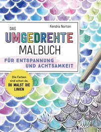 Das umgedrehte Malbuch – Für Achtsamkeit und Entspannung