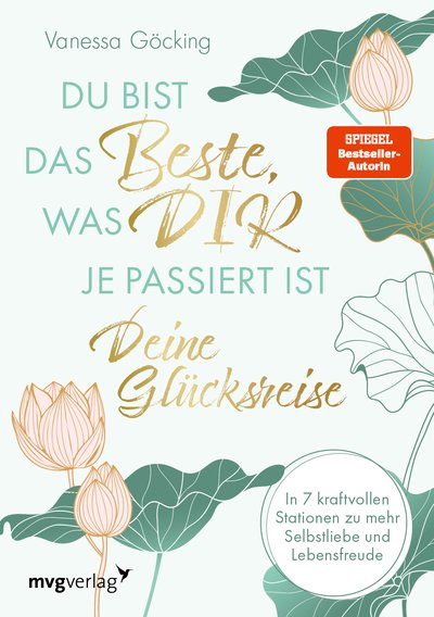 Du bist das Beste, was dir je passiert ist – deine Glücksreise - In 7 kraftvollen Stationen zu mehr Selbstliebe und Lebensfreude
