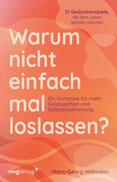 Warum nicht einfach mal loslassen? - Ein Kompass für mehr Gelassenheit und Selbstbestimmung