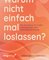 Warum nicht einfach mal loslassen?