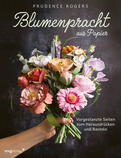 Blumenpracht aus Papier - Vorgestanzte Seiten zum Herausdrücken und Basteln