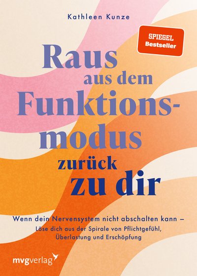 Raus aus dem Funktionsmodus – zurück zu dir - Wenn dein Nervensystem nicht abschalten kann – Löse dich aus der Spirale von Pflichtgefühl, Überlastung und Erschöpfung