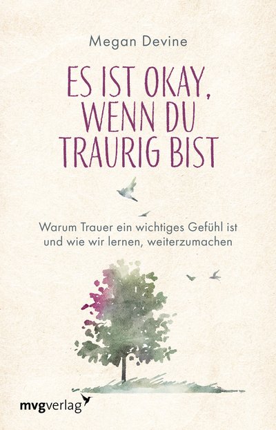 Es ist okay, wenn du traurig bist - Warum Trauer ein wichtiges Gefühl ist und wie wir lernen, weiterzumachen