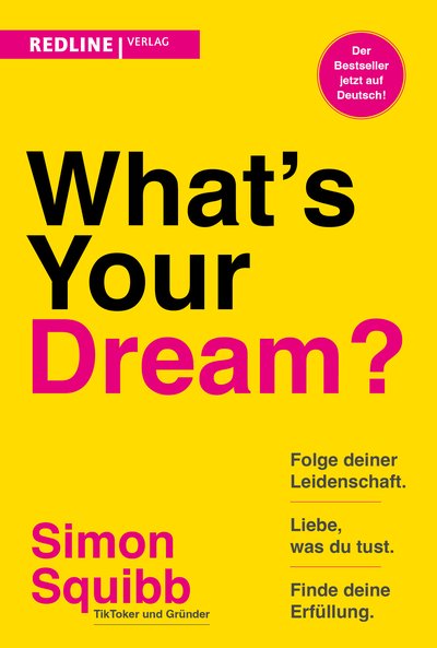 What's Your Dream? - Folge deiner Leidenschaft, liebe, was du tust, und finde deine Erfüllung.