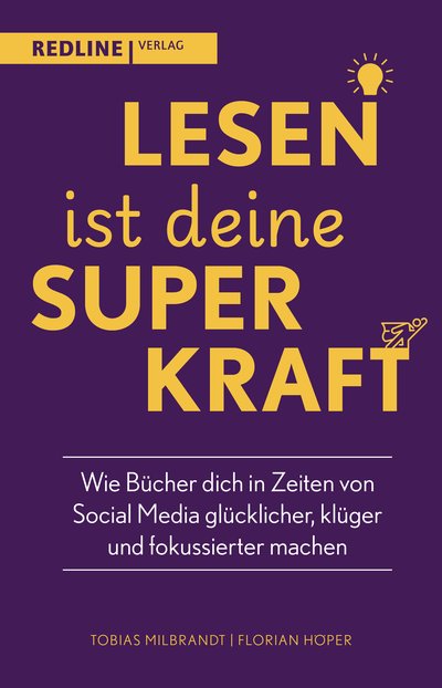 Lesen ist deine Superkraft - Wie Bücher dich in Zeiten von Social Media glücklicher, klüger, und fokussierter machen