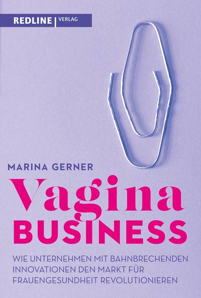 Vagina Business - Wie Unternehmen mit bahnbrechenden Innovationen den Markt für Frauengesundheit revolutionieren