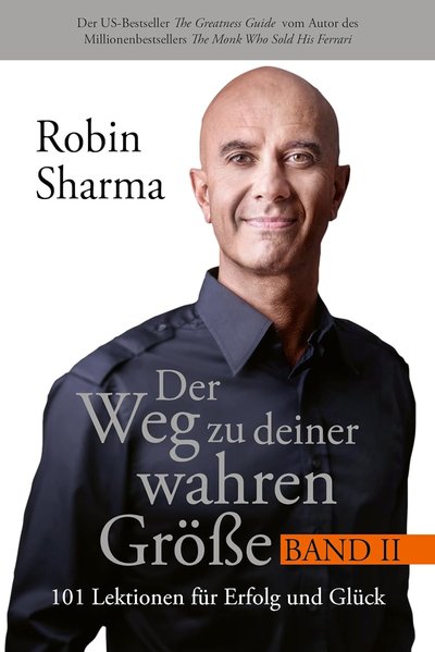 Der Weg zu deiner wahren Größe – Band 2 - 101 Lektionen für Erfolg und Glück