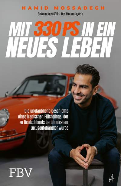 Mit 330 PS in ein neues Leben - Die unglaubliche Geschichte eines iranischen Flüchtlings, der zu Deutschlands berühmtestem Luxusautohändler wurde