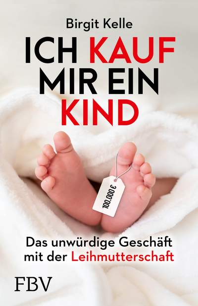 Ich kauf mir ein Kind - Das unwürdige Geschäft mit der Leihmutterschaft