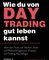 Wie du von Daytrading gut leben kannst