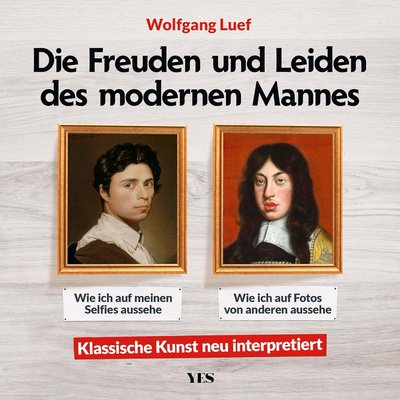 Die Freuden und Leiden des modernen Mannes - Klassische Kunst neu interpretiert