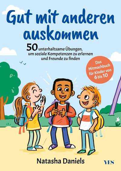 Gut mit anderen auskommen - Das Mitmachbuch für Kinder von 6 bis 10. 50 unterhaltsame Übungen, um soziale Kompetenzen zu erlernen und Freunde zu finden