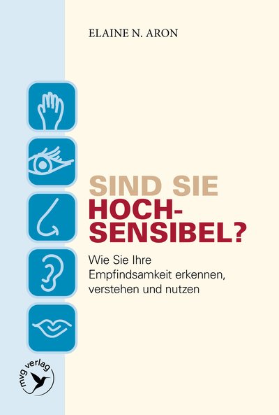 Sind Sie hochsensibel? - Wie Sie Ihre Empfindsamkeit erkennen, verstehen und nutzen