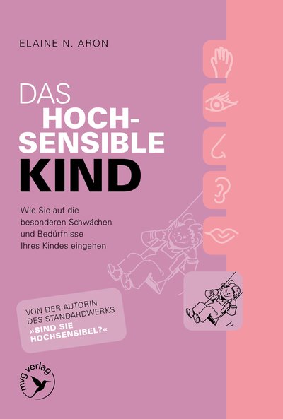 Das hochsensible Kind - Wie Sie auf die besonderen Schwächen und Bedürfnisse Ihres Kindes eingehen