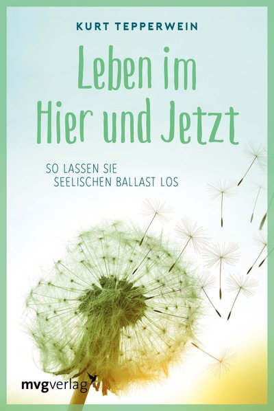 Leben im Hier und Jetzt - So lassen Sie seelischen Ballast los