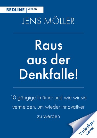 Raus aus der Denkfalle! - Zehn Denkfehler, die unseren Fortschritt bremsen und wie wir sie überwinden
