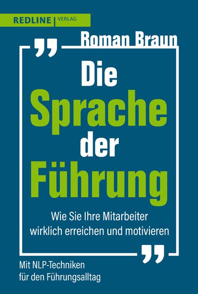 Die Sprache der Führung - Wie Sie Ihre Mitarbeiter wirklich erreichen und motivieren