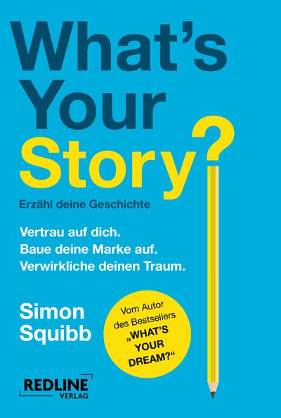 What's Your Story? – Erzähl deine Geschichte - Vertrau auf dich. Baue deine Marke auf. Verwirkliche deinen Traum.