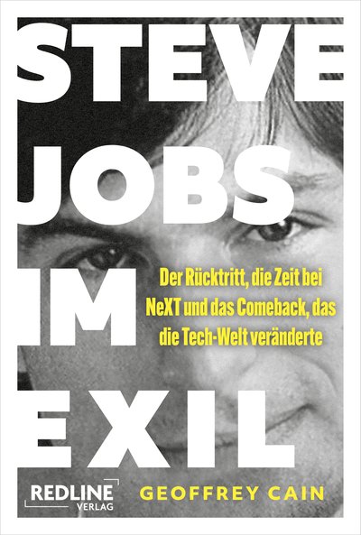 Steve Jobs im Exil - Der Rauswurf, die Zeit bei NeXT und das Comeback, das die Tech-Welt veränderte
