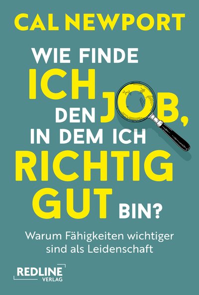 Wie finde ich den Job, in dem ich richtig gut bin? - Warum Fähigkeiten wichtiger sind als Leidenschaft 