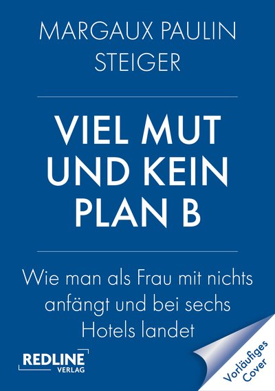 Viel Mut und kein Plan B - Wie man mit nichts anfängt und bei sechs Hotels landet 
