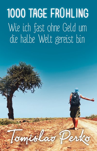 1000 Tage Frühling - Wie ich fast ohne Geld um die halbe Welt gereist bin