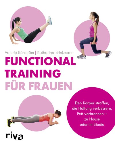 Functional Training für Frauen - Den Körper straffen, die Haltung verbessern, Fett verbrennen – zu Hause oder im Studio