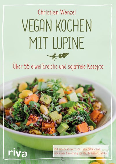 Vegan kochen mit Lupine - Über 55 eiweißreiche und sojafreie Rezepte